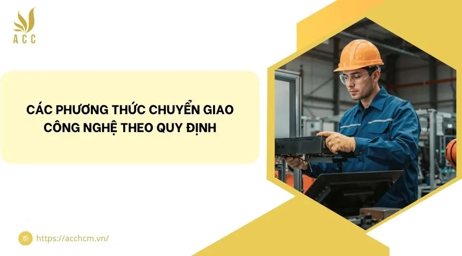 Các phương thức chuyển giao công nghệ theo quy định