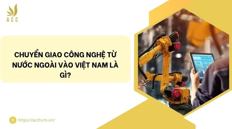 Chuyển giao công nghệ từ nước ngoài vào Việt Nam là gì?