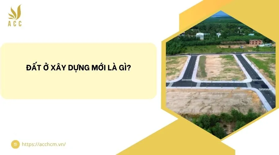 Đất ở xây dựng mới là gì?