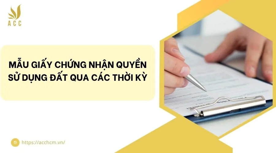 Mẫu giấy chứng nhận quyền sử dụng đất qua các thời kỳ