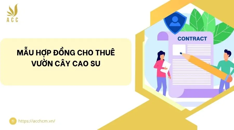 Mẫu hợp đồng cho thuê vườn cây cao su