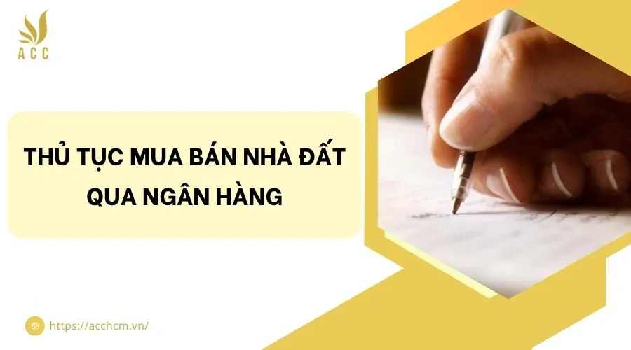 Thủ tục mua bán nhà đất qua ngân hàng
