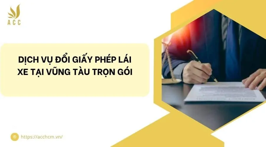 Dịch vụ đổi giấy phép lái xe tại Vũng Tàu trọn gói