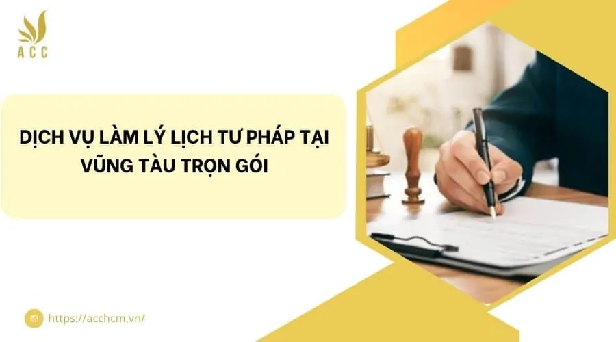 Dịch vụ làm lý lịch tư pháp tại Vũng Tàu trọn gói