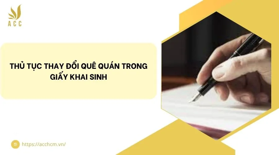 Thủ tục thay đổi quê quán trong giấy khai sinh