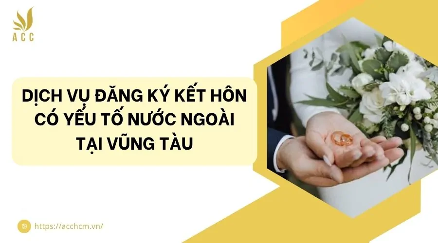 Dịch vụ đăng ký kết hôn có yếu tố nước ngoài tại Vũng Tàu