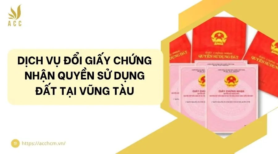Dịch vụ đổi giấy chứng nhận quyền sử dụng đất tại Vũng Tàu