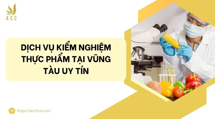 Dịch vụ kiểm nghiệm thực phẩm tại Vũng Tàu uy tín