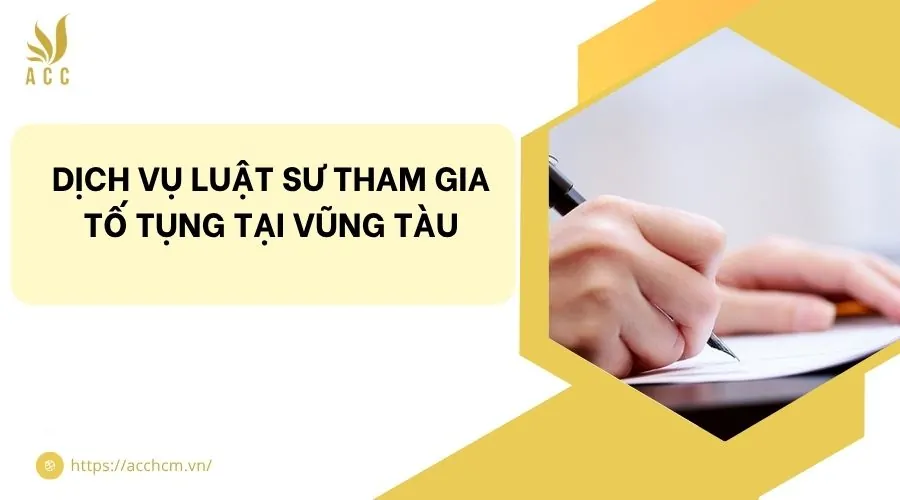 Dịch vụ luật sư tham gia tố tụng tại Vũng Tàu