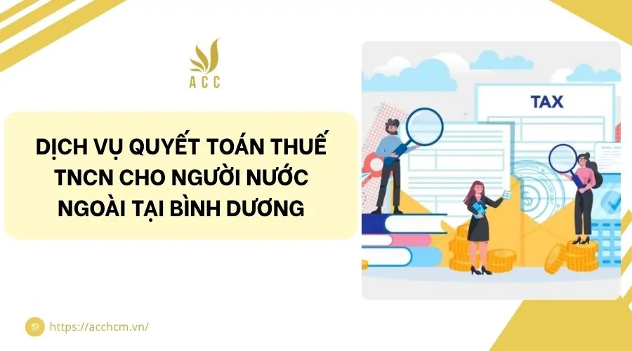 Dịch vụ quyết toán thuế TNCN cho người nước ngoài tại Bình Dương