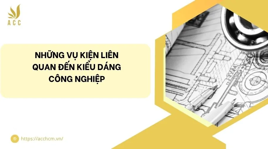 Những vụ kiện liên quan đến kiểu dáng công nghiệp