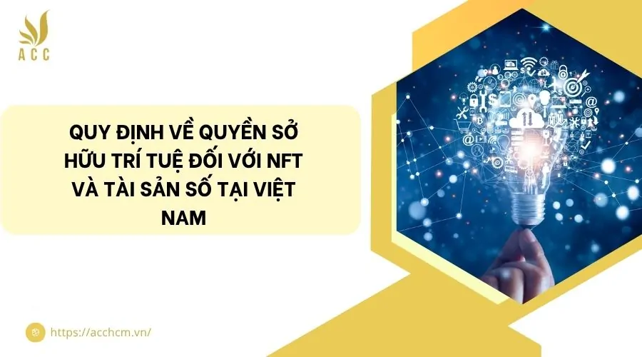 Quy định về quyền sở hữu trí tuệ đối với NFT và tài sản số tại Việt Nam