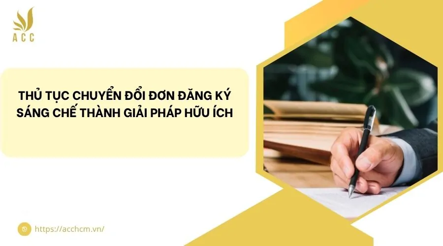 Thủ tục chuyển đổi đơn đăng ký sáng chế thành giải pháp hữu ích