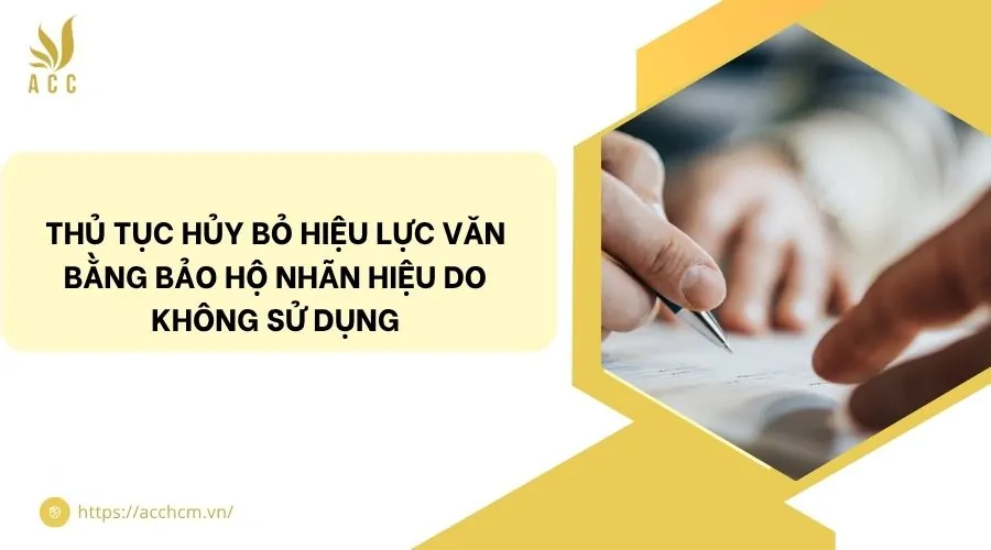 Thủ tục hủy bỏ hiệu lực văn bằng bảo hộ nhãn hiệu do không sử dụng