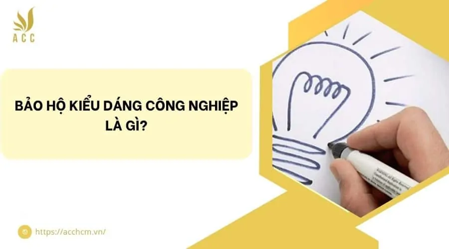 Bảo hộ kiểu dáng công nghiệp là gì?