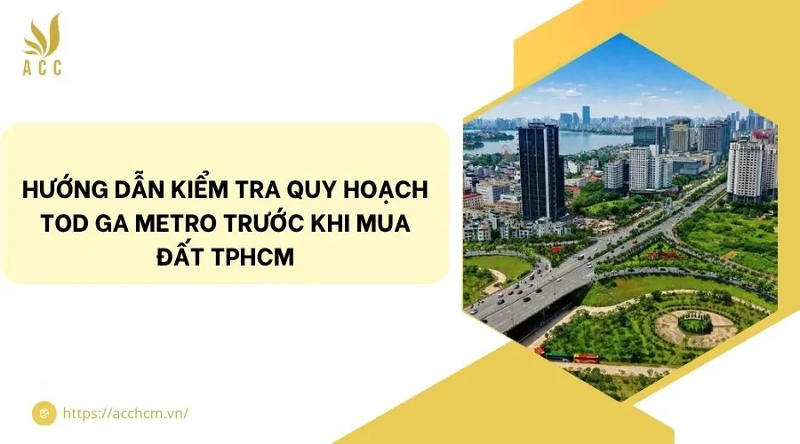 Hướng dẫn kiểm tra quy hoạch TOD ga metro trước khi mua đất TPHCM