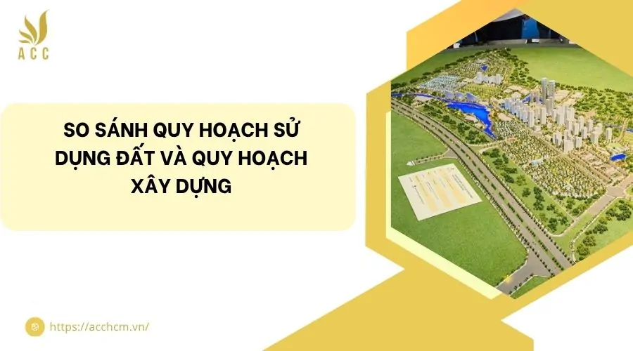 Phân biệt quy hoạch sử dụng đất và quy hoạch xây dựng
