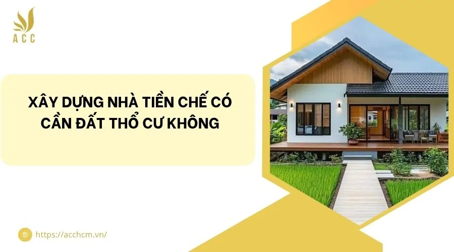 Xây dựng nhà tiền chế có cần đất thổ cư không?
